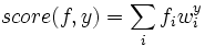 \begin{displaymath}
\mbox{score}(f,y) = \sum_i f_i w^y_i\end{displaymath}